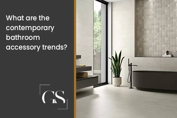 Contemporary Bathroom Accessory Trends